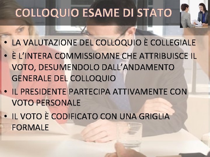 COLLOQUIO ESAME DI STATO • LA VALUTAZIONE DEL COLLOQUIO È COLLEGIALE • È L’INTERA