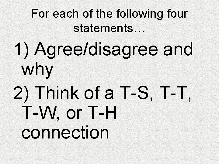 For each of the following four statements… 1) Agree/disagree and why 2) Think of