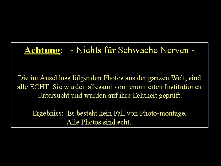 Achtung: - Nichts für Schwache Nerven Die im Anschluss folgenden Photos aus der ganzen