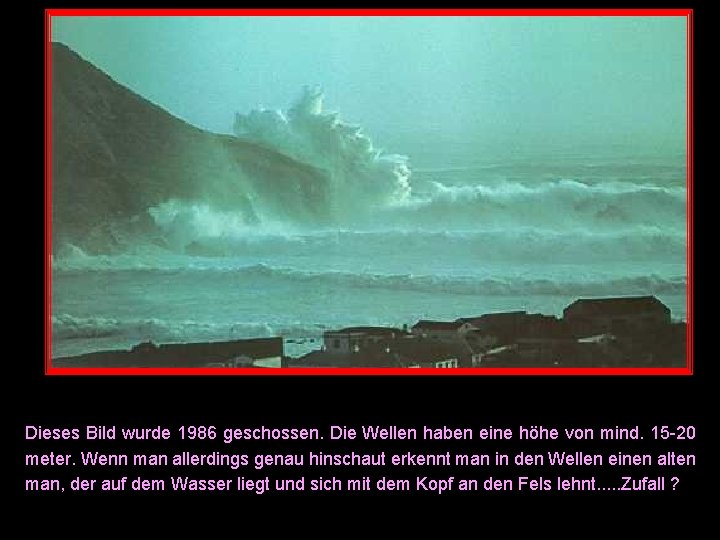 Dieses Bild wurde 1986 geschossen. Die Wellen haben eine höhe von mind. 15 -20