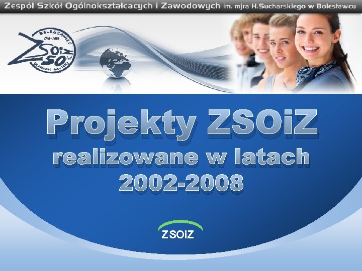 Projekty ZSOi. Z realizowane w latach 2002 -2008 ZSOi. Z 