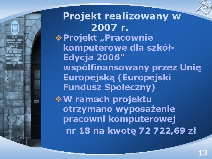 Projekt realizowany w 2007 r. v Projekt „Pracownie komputerowe dla szkółEdycja 2006” współfinansowany przez