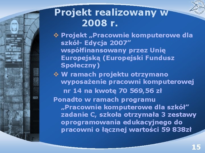 Projekt realizowany w 2008 r. v Projekt „Pracownie komputerowe dla szkół- Edycja 2007” współfinansowany