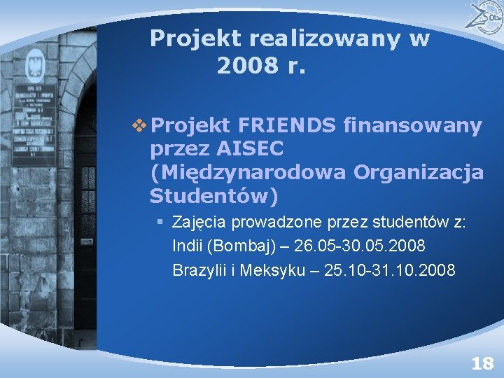 Projekt realizowany w 2008 r. v Projekt FRIENDS finansowany przez AISEC (Międzynarodowa Organizacja Studentów)
