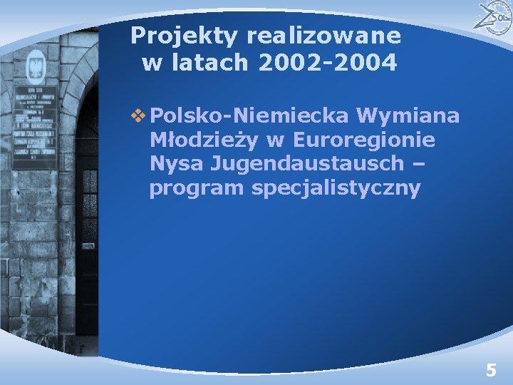 Projekty realizowane w latach 2002 -2004 v Polsko-Niemiecka Wymiana Młodzieży w Euroregionie Nysa Jugendaustausch