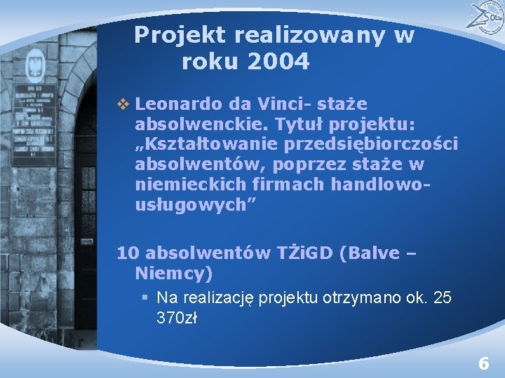 Projekt realizowany w roku 2004 v Leonardo da Vinci- staże absolwenckie. Tytuł projektu: „Kształtowanie