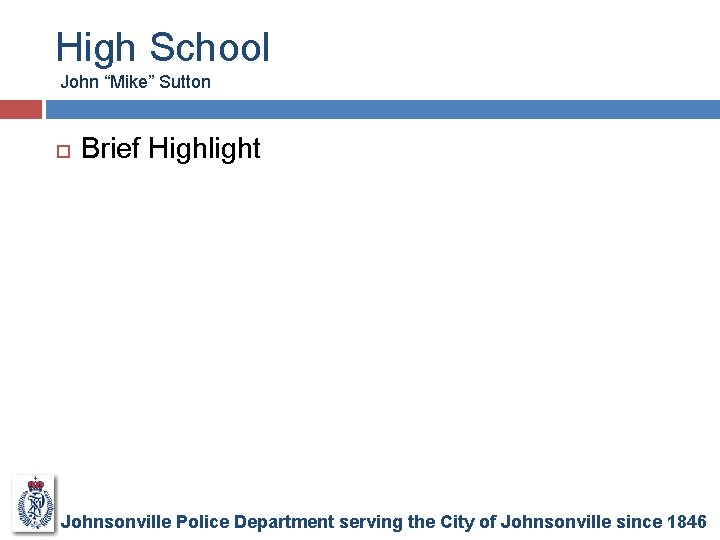 High School John “Mike” Sutton Brief Highlight Johnsonville Police Department serving the City of