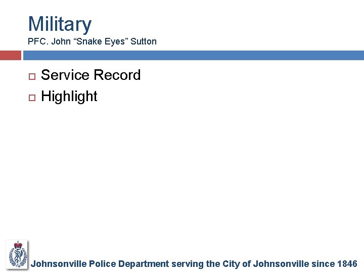 Military PFC. John “Snake Eyes” Sutton Service Record Highlight Johnsonville Police Department serving the