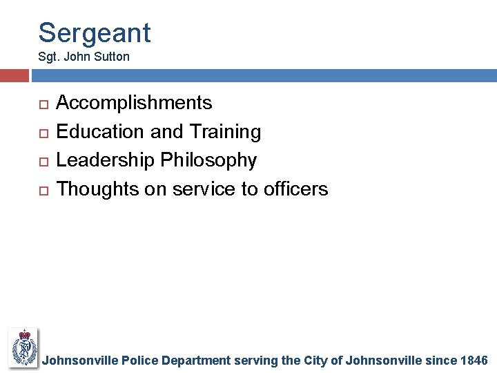 Sergeant Sgt. John Sutton Accomplishments Education and Training Leadership Philosophy Thoughts on service to