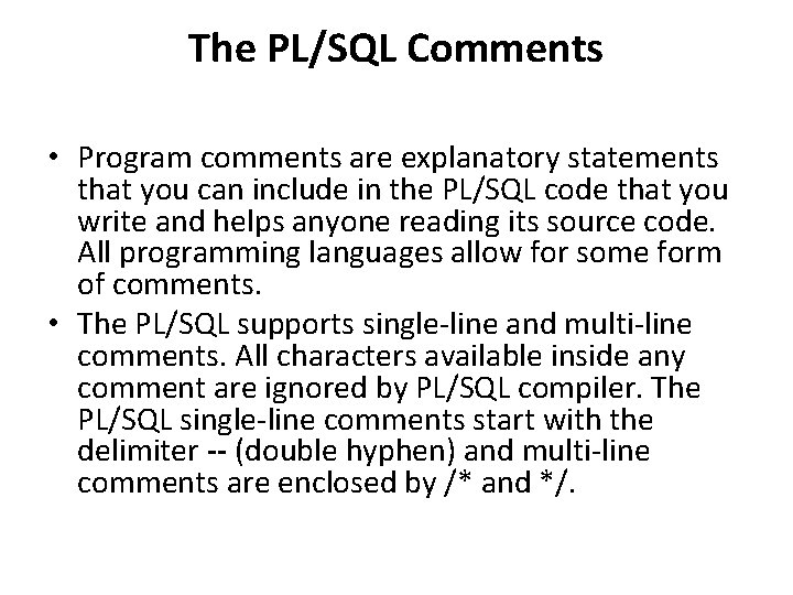 The PL/SQL Comments • Program comments are explanatory statements that you can include in