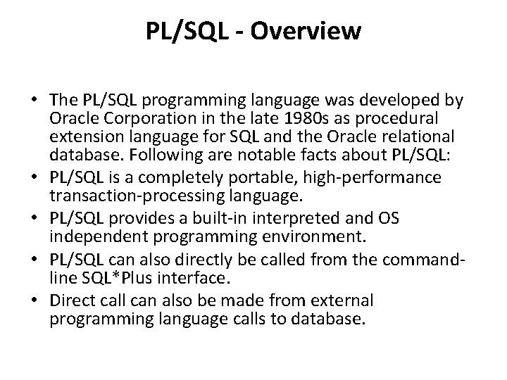 PL/SQL - Overview • The PL/SQL programming language was developed by Oracle Corporation in