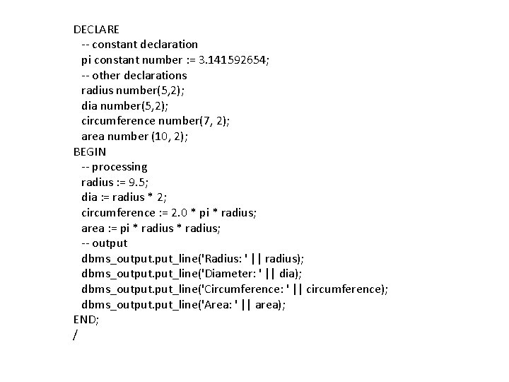 DECLARE -- constant declaration pi constant number : = 3. 141592654; -- other declarations