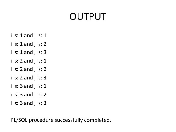 OUTPUT i is: 1 and j is: 1 i is: 1 and j is:
