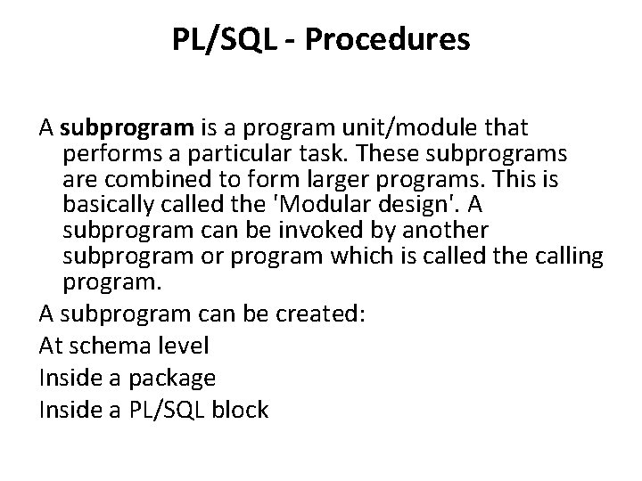 PL/SQL - Procedures A subprogram is a program unit/module that performs a particular task.