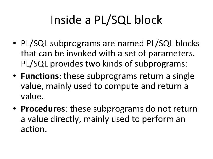 Inside a PL/SQL block • PL/SQL subprograms are named PL/SQL blocks that can be