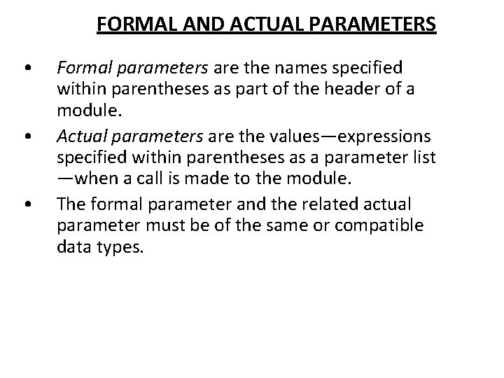 FORMAL AND ACTUAL PARAMETERS • • • Formal parameters are the names specified within