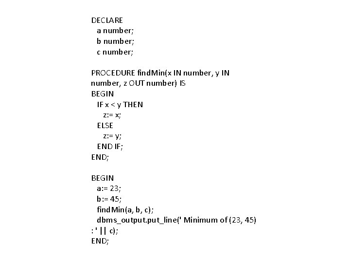 DECLARE a number; b number; c number; PROCEDURE find. Min(x IN number, y IN