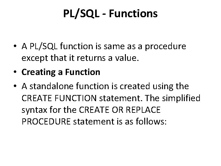 PL/SQL - Functions • A PL/SQL function is same as a procedure except that