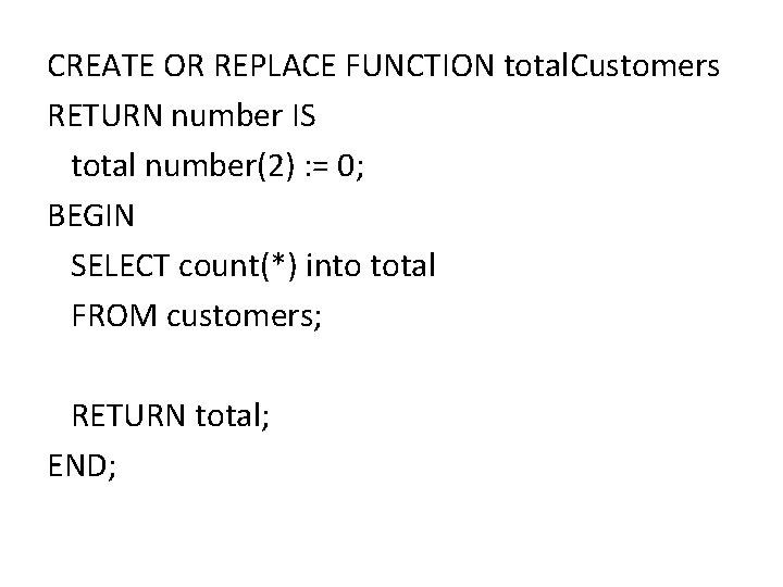 CREATE OR REPLACE FUNCTION total. Customers RETURN number IS total number(2) : = 0;