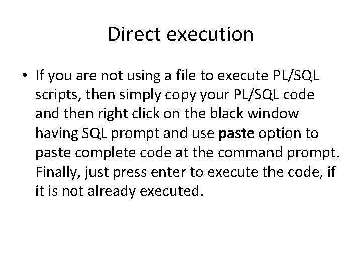 Direct execution • If you are not using a file to execute PL/SQL scripts,