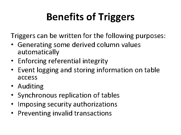 Benefits of Triggers can be written for the following purposes: • Generating some derived