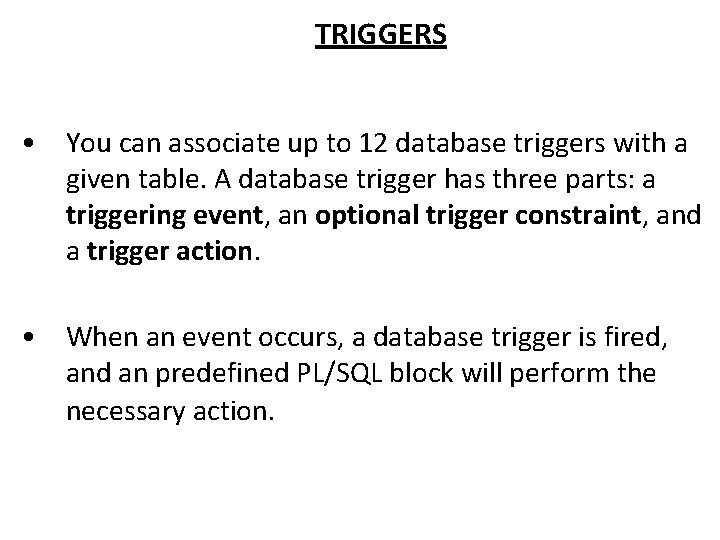 TRIGGERS • You can associate up to 12 database triggers with a given table.