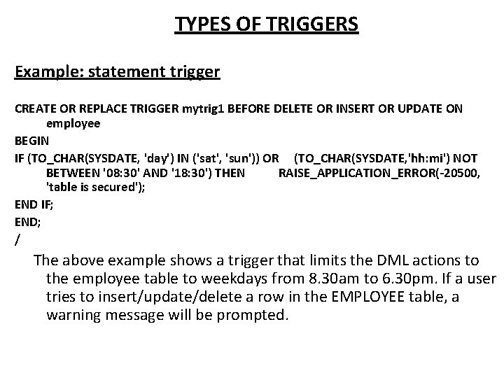 TYPES OF TRIGGERS Example: statement trigger CREATE OR REPLACE TRIGGER mytrig 1 BEFORE DELETE