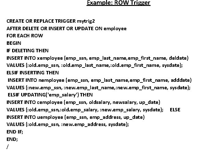 Example: ROW Trigger CREATE OR REPLACE TRIGGER mytrig 2 AFTER DELETE OR INSERT OR