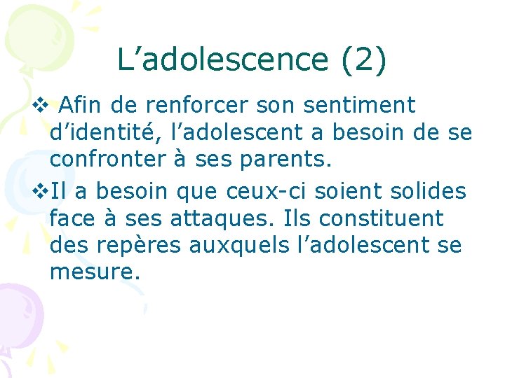 L’adolescence (2) v Afin de renforcer son sentiment d’identité, l’adolescent a besoin de se