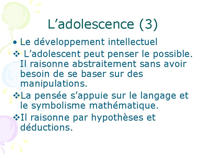 L’adolescence (3) • Le développement intellectuel v L’adolescent peut penser le possible. Il raisonne
