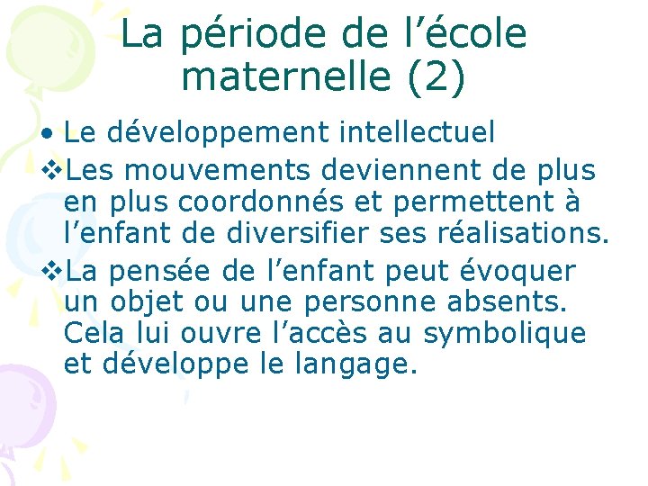 La période de l’école maternelle (2) • Le développement intellectuel v. Les mouvements deviennent