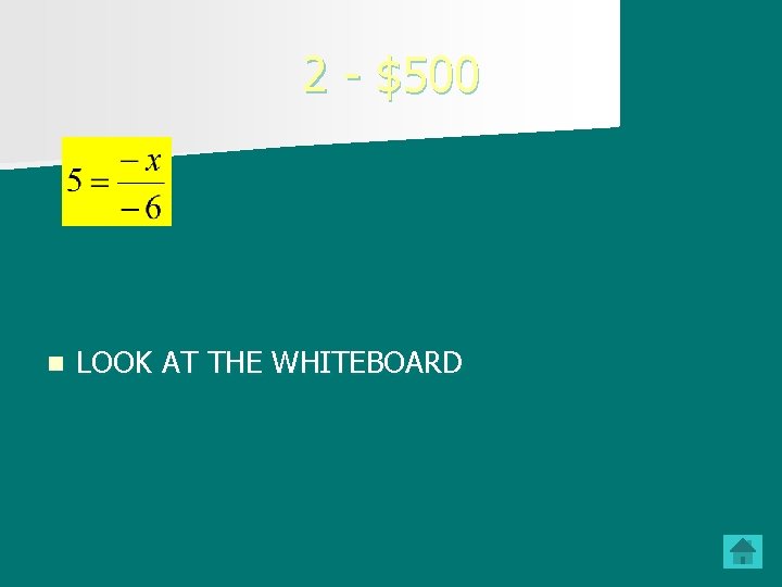 2 - $500 n LOOK AT THE WHITEBOARD 