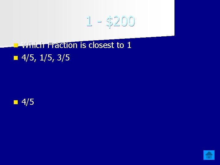 1 - $200 Which Fraction is closest to 1 n 4/5, 1/5, 3/5 n