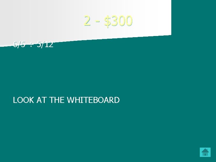 2 - $300 6/5 ÷ 5/12 LOOK AT THE WHITEBOARD 