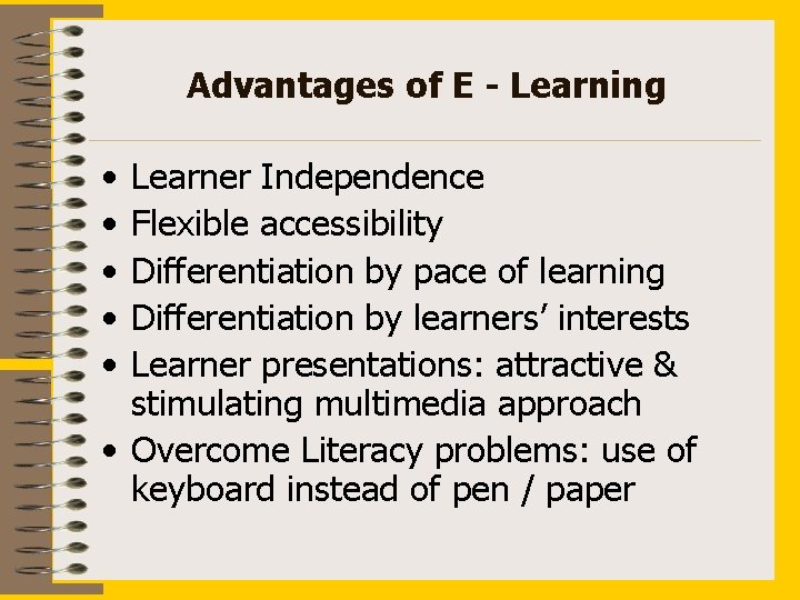 Advantages of E - Learning • • • Learner Independence Flexible accessibility Differentiation by