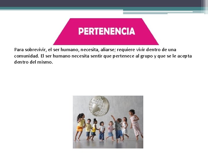 Para sobrevivir, el ser humano, necesita, aliarse; requiere vivir dentro de una comunidad. El