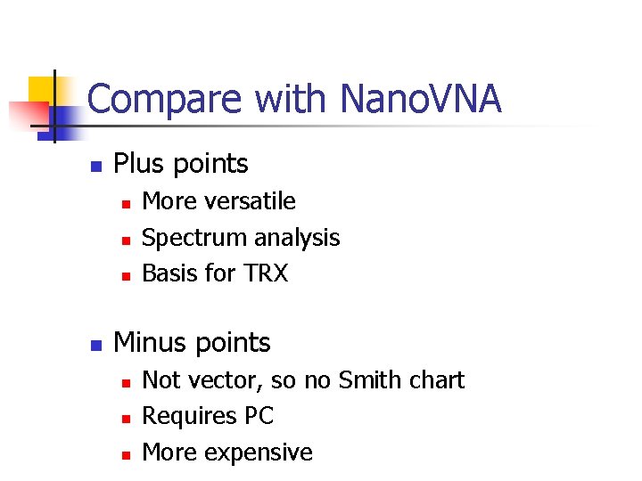 Compare with Nano. VNA n Plus points n n More versatile Spectrum analysis Basis