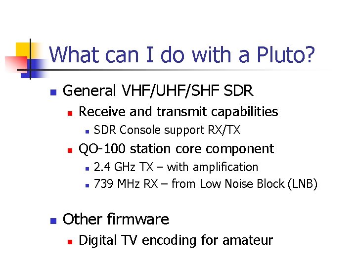 What can I do with a Pluto? n General VHF/UHF/SHF SDR n Receive and