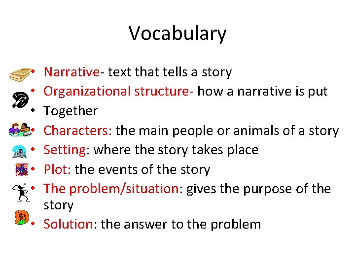 Vocabulary Narrative- text that tells a story Organizational structure- how a narrative is put