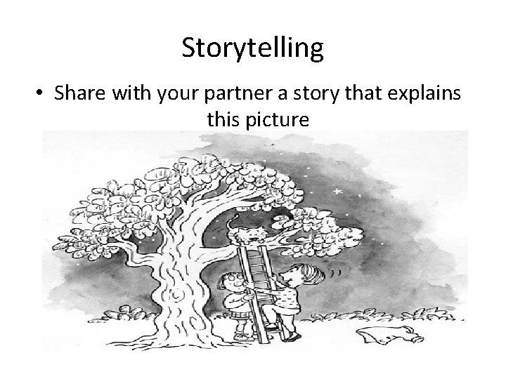 Storytelling • Share with your partner a story that explains this picture 