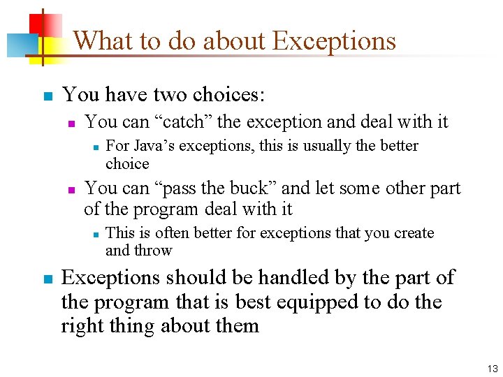 What to do about Exceptions n You have two choices: n You can “catch”