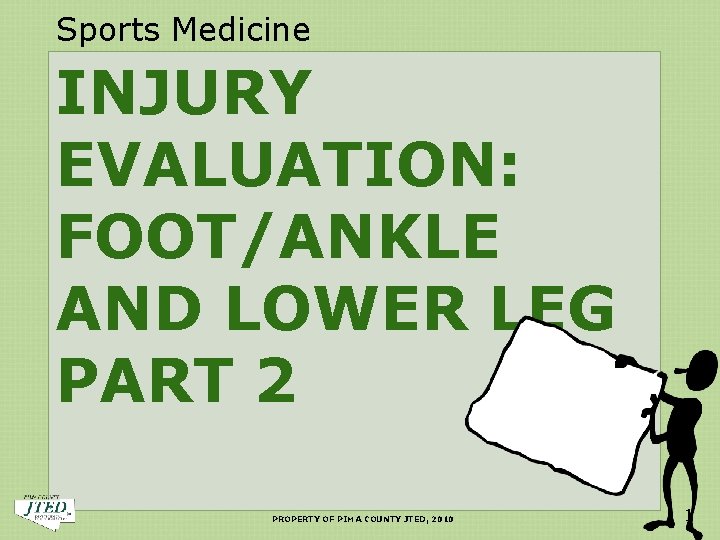 Sports Medicine INJURY EVALUATION: FOOT/ANKLE AND LOWER LEG PART 2 PROPERTY OF PIMA COUNTY