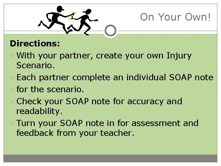 On Your Own! Directions: ü With your partner, create your own Injury Scenario. ü