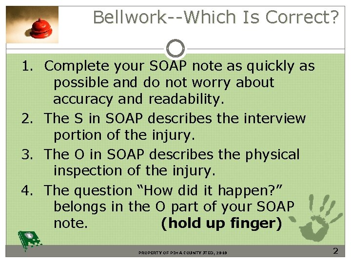 Bellwork--Which Is Correct? 1. Complete your SOAP note as quickly as possible and do
