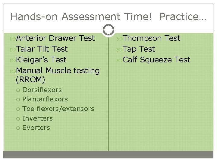 Hands-on Assessment Time! Practice… Anterior Drawer Test Thompson Test Talar Tilt Test Tap Test