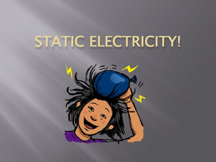 STATIC ELECTRICITY! 