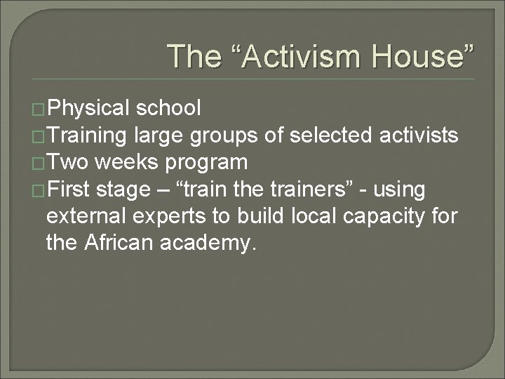 The “Activism House” �Physical school �Training large groups of selected activists �Two weeks program