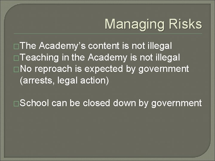 Managing Risks �The Academy’s content is not illegal �Teaching in the Academy is not