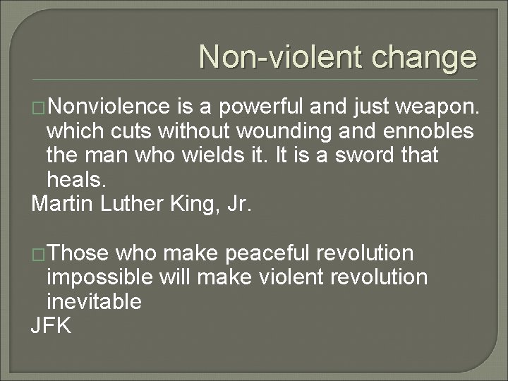 Non-violent change �Nonviolence is a powerful and just weapon. which cuts without wounding and