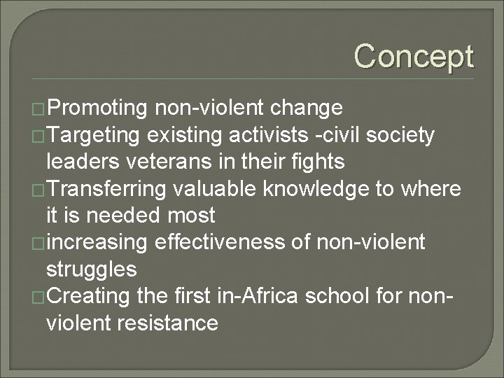 Concept �Promoting non-violent change �Targeting existing activists -civil society leaders veterans in their fights